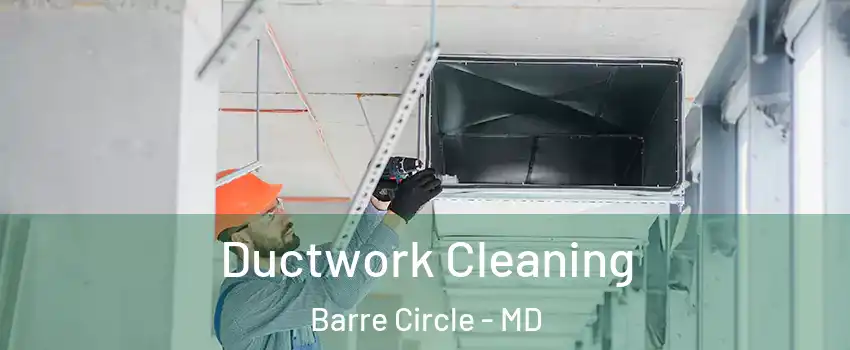 Ductwork Cleaning Barre Circle - MD