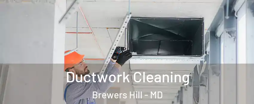 Ductwork Cleaning Brewers Hill - MD