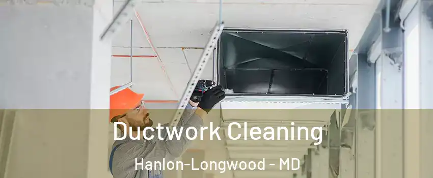 Ductwork Cleaning Hanlon-Longwood - MD