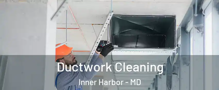 Ductwork Cleaning Inner Harbor - MD