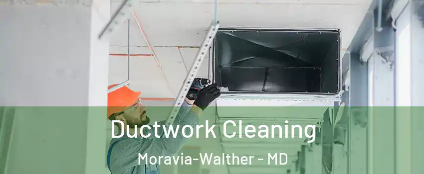 Ductwork Cleaning Moravia-Walther - MD