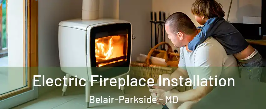 Electric Fireplace Installation Belair-Parkside - MD