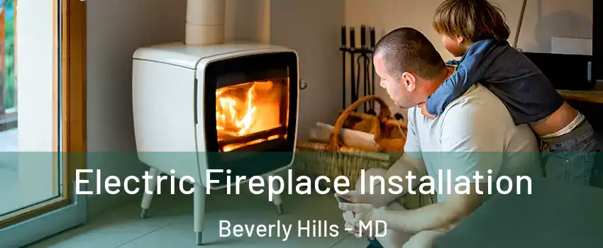 Electric Fireplace Installation Beverly Hills - MD