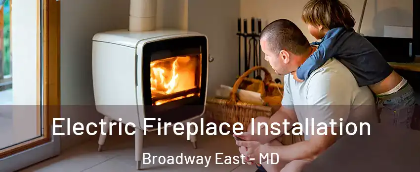 Electric Fireplace Installation Broadway East - MD