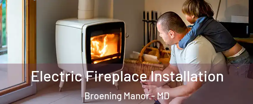 Electric Fireplace Installation Broening Manor - MD