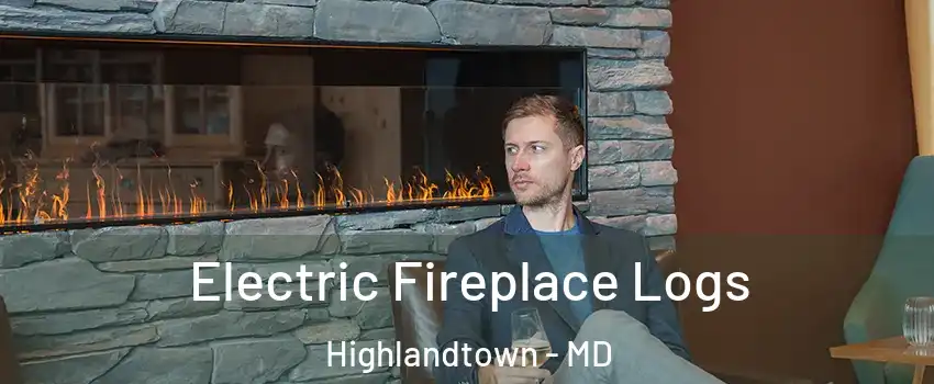 Electric Fireplace Logs Highlandtown - MD