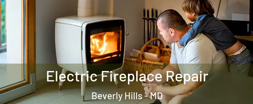 Electric Fireplace Repair Beverly Hills - MD