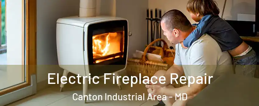 Electric Fireplace Repair Canton Industrial Area - MD