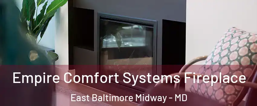 Empire Comfort Systems Fireplace East Baltimore Midway - MD