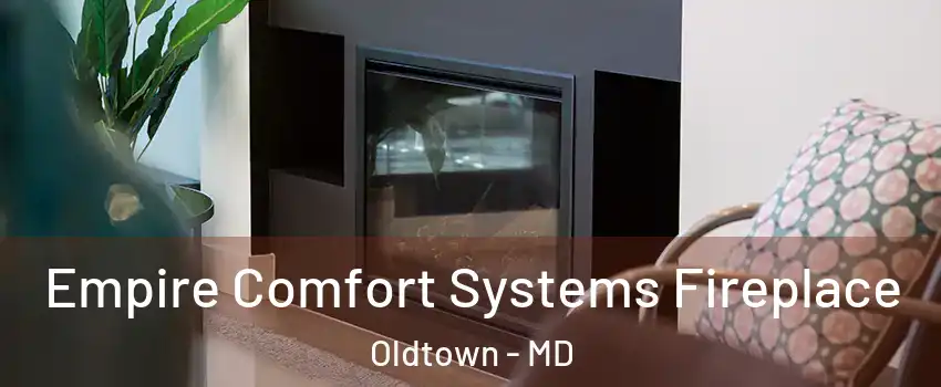 Empire Comfort Systems Fireplace Oldtown - MD