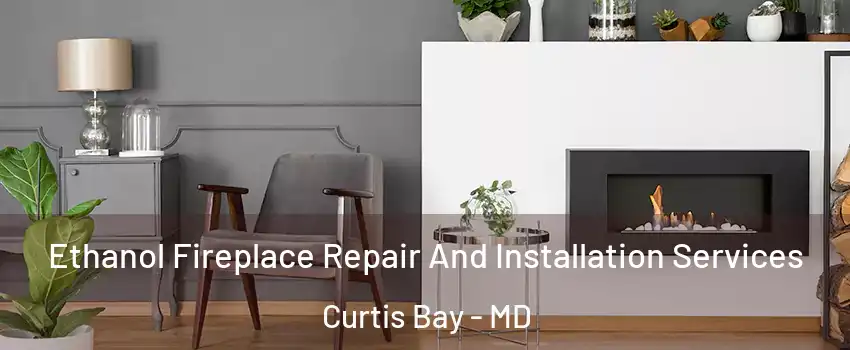 Ethanol Fireplace Repair And Installation Services Curtis Bay - MD