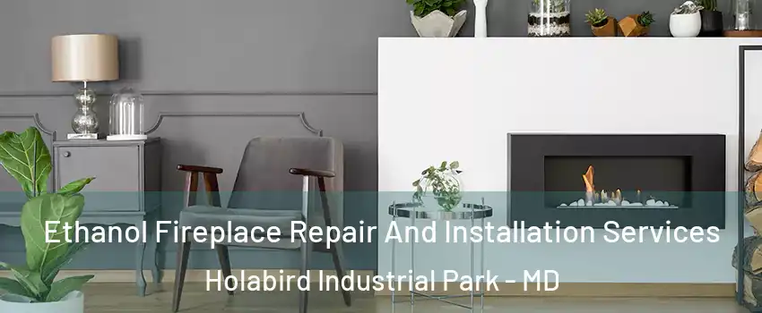 Ethanol Fireplace Repair And Installation Services Holabird Industrial Park - MD