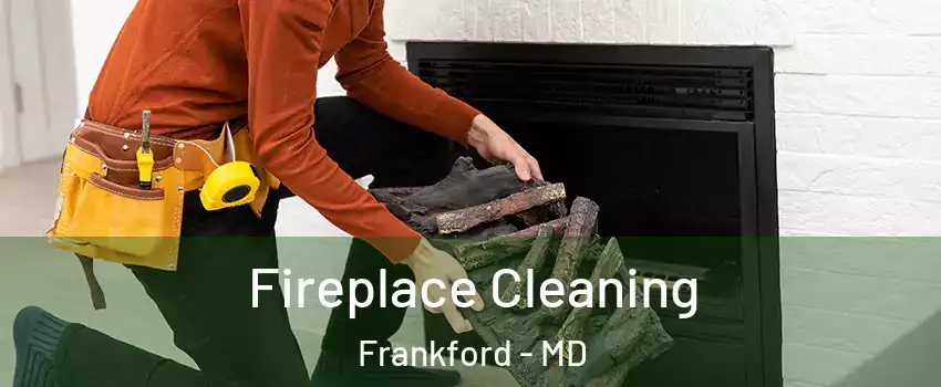 Fireplace Cleaning Frankford - MD