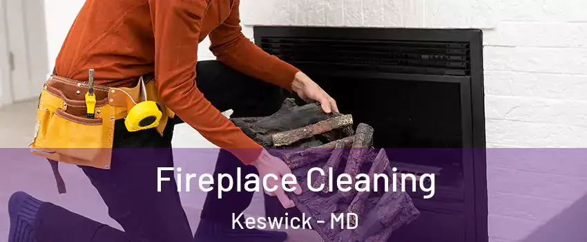 Fireplace Cleaning Keswick - MD