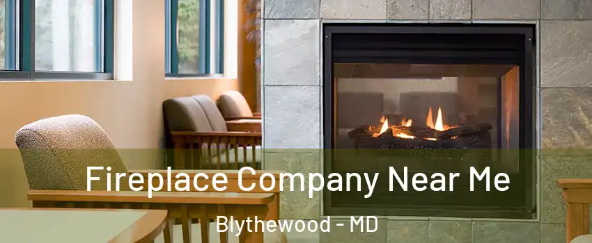 Fireplace Company Near Me Blythewood - MD