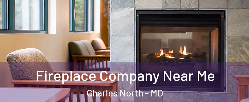 Fireplace Company Near Me Charles North - MD