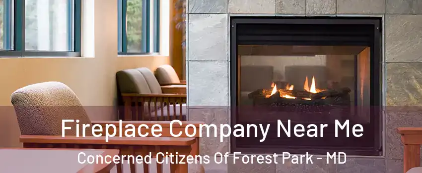 Fireplace Company Near Me Concerned Citizens Of Forest Park - MD