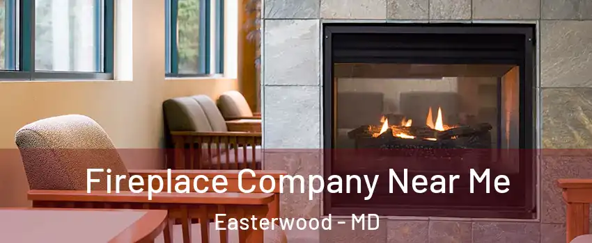 Fireplace Company Near Me Easterwood - MD