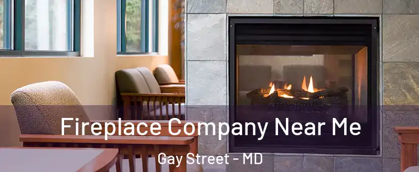 Fireplace Company Near Me Gay Street - MD