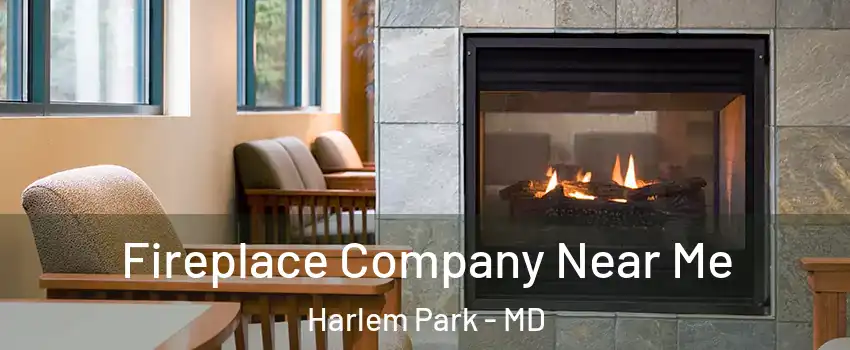 Fireplace Company Near Me Harlem Park - MD