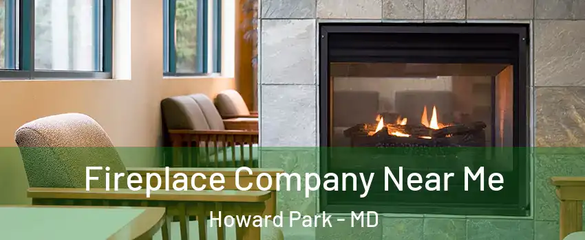 Fireplace Company Near Me Howard Park - MD