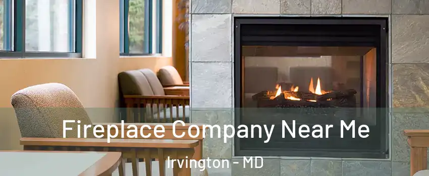 Fireplace Company Near Me Irvington - MD