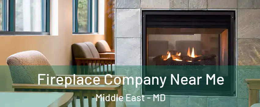 Fireplace Company Near Me Middle East - MD