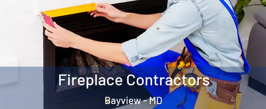 Fireplace Contractors Bayview - MD