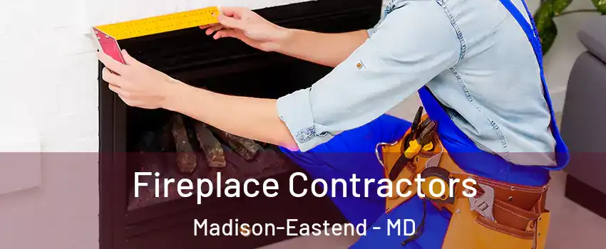 Fireplace Contractors Madison-Eastend - MD