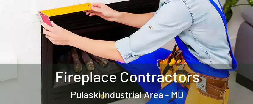 Fireplace Contractors Pulaski Industrial Area - MD