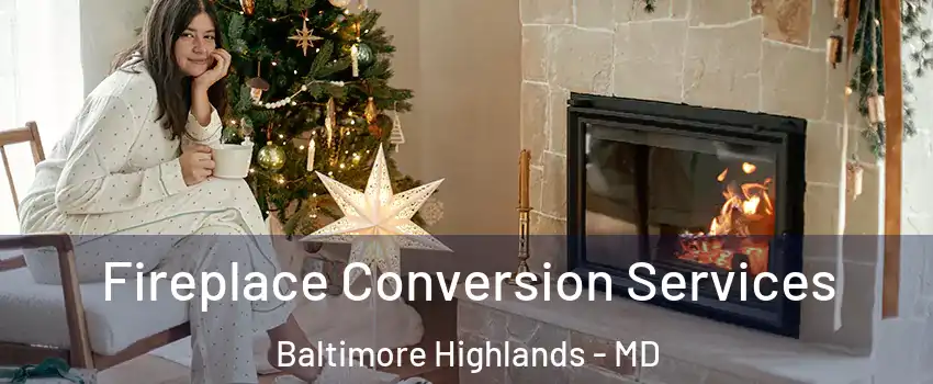 Fireplace Conversion Services Baltimore Highlands - MD