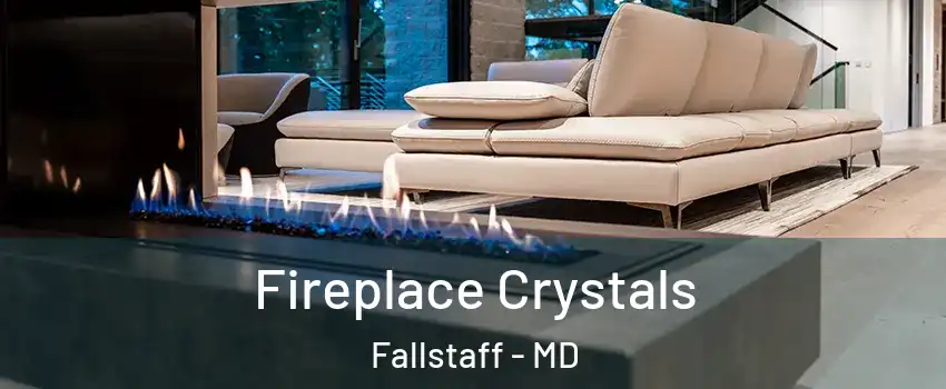 Fireplace Crystals Fallstaff - MD