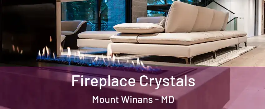 Fireplace Crystals Mount Winans - MD