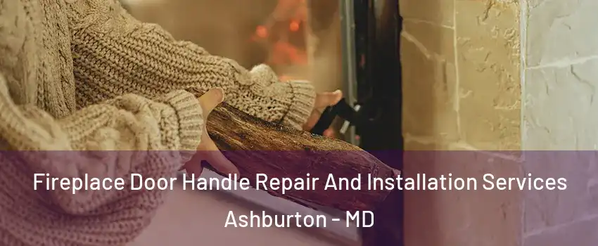 Fireplace Door Handle Repair And Installation Services Ashburton - MD