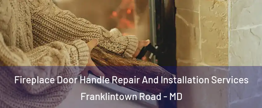 Fireplace Door Handle Repair And Installation Services Franklintown Road - MD