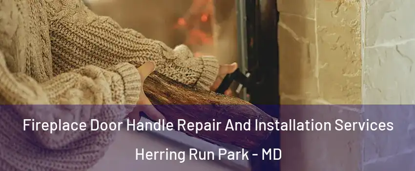 Fireplace Door Handle Repair And Installation Services Herring Run Park - MD