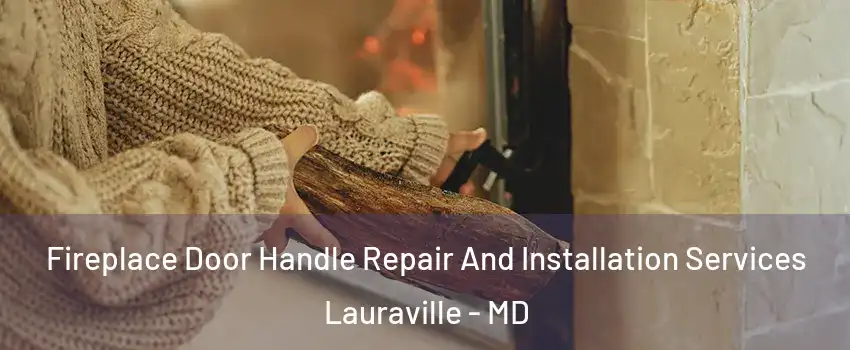 Fireplace Door Handle Repair And Installation Services Lauraville - MD