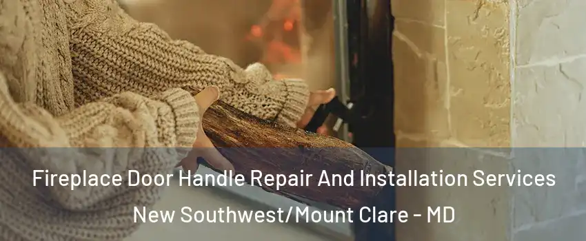 Fireplace Door Handle Repair And Installation Services New Southwest/Mount Clare - MD