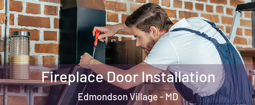 Fireplace Door Installation Edmondson Village - MD