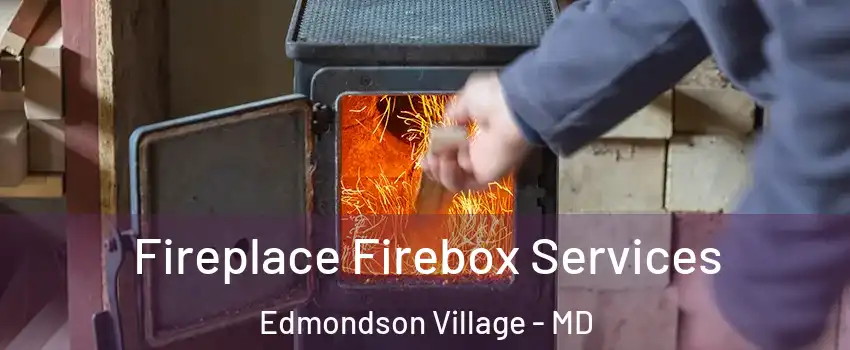 Fireplace Firebox Services Edmondson Village - MD