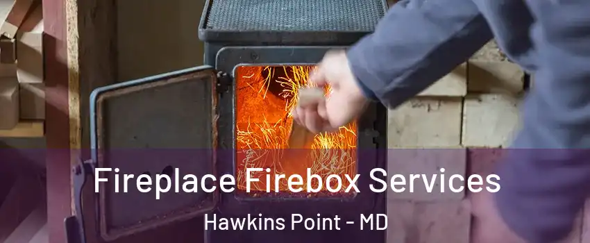 Fireplace Firebox Services Hawkins Point - MD