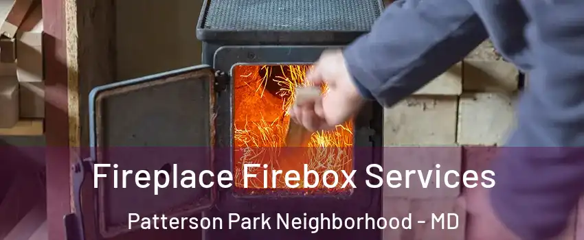 Fireplace Firebox Services Patterson Park Neighborhood - MD