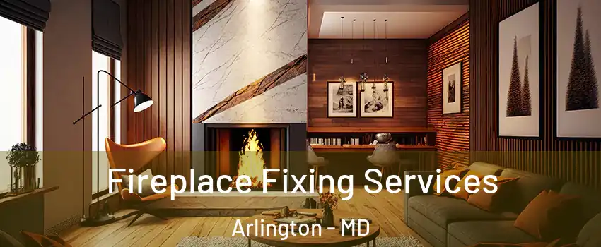 Fireplace Fixing Services Arlington - MD