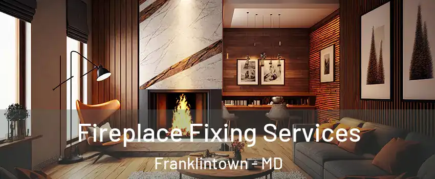 Fireplace Fixing Services Franklintown - MD