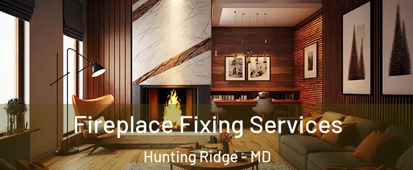 Fireplace Fixing Services Hunting Ridge - MD