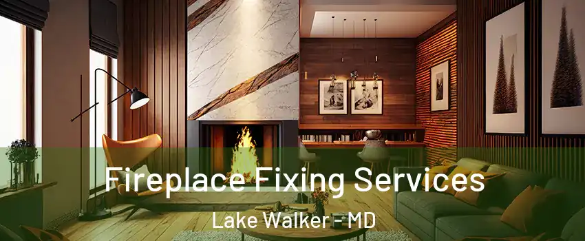 Fireplace Fixing Services Lake Walker - MD