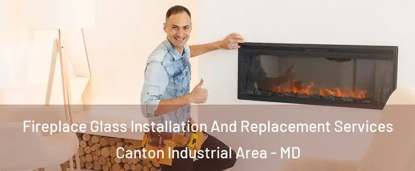 Fireplace Glass Installation And Replacement Services Canton Industrial Area - MD