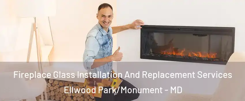 Fireplace Glass Installation And Replacement Services Ellwood Park/Monument - MD