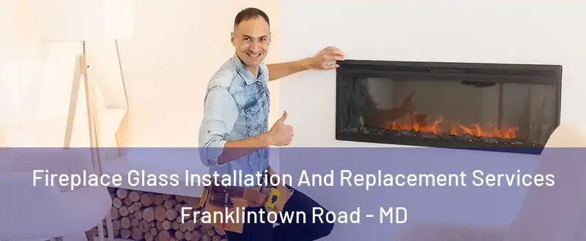 Fireplace Glass Installation And Replacement Services Franklintown Road - MD