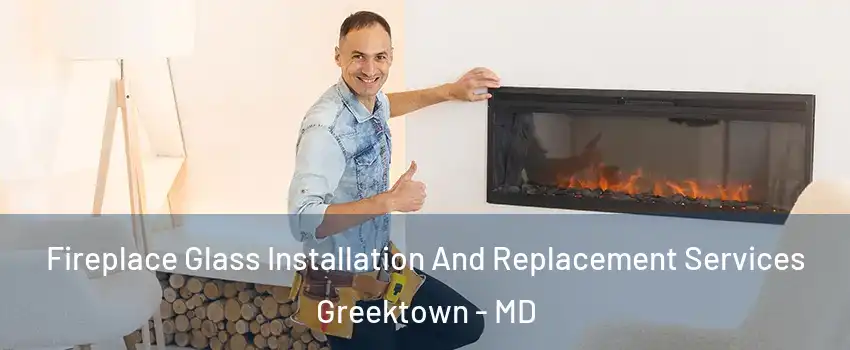 Fireplace Glass Installation And Replacement Services Greektown - MD